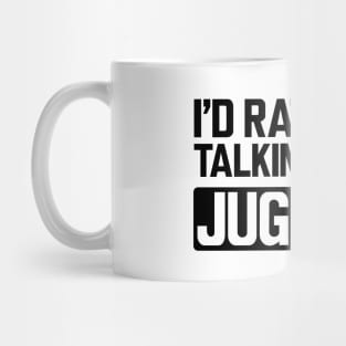 Juggler - I'd rather be talking about juggling Mug